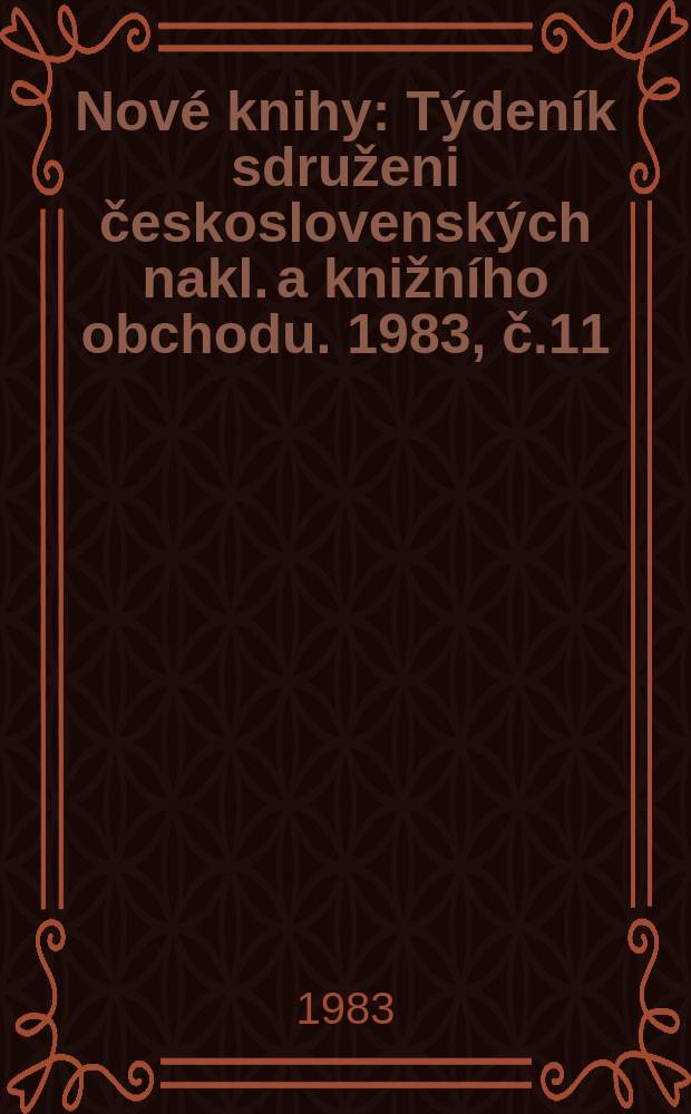 Nové knihy : Týdeník sdruženi československých nakl. a knižního obchodu. 1983, č.11