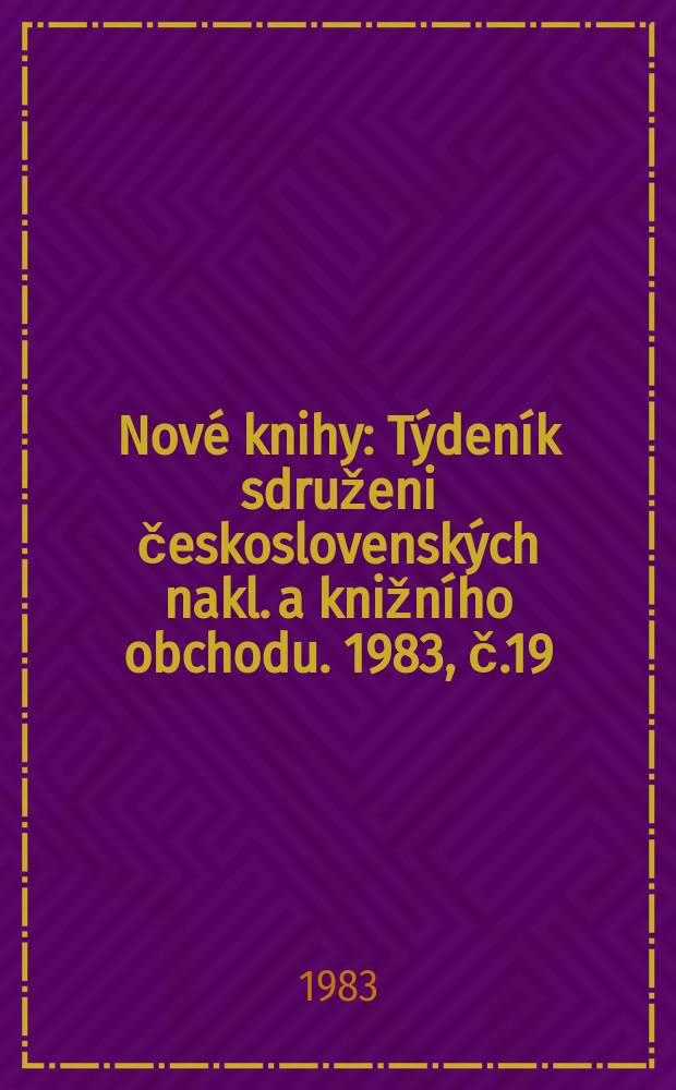 Nové knihy : Týdeník sdruženi československých nakl. a knižního obchodu. 1983, č.19