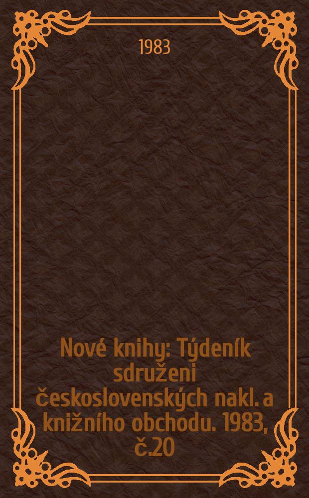 Nové knihy : Týdeník sdruženi československých nakl. a knižního obchodu. 1983, č.20