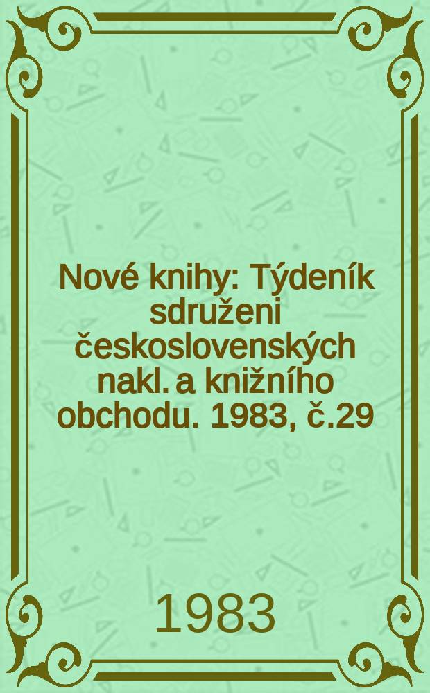 Nové knihy : Týdeník sdruženi československých nakl. a knižního obchodu. 1983, č.29