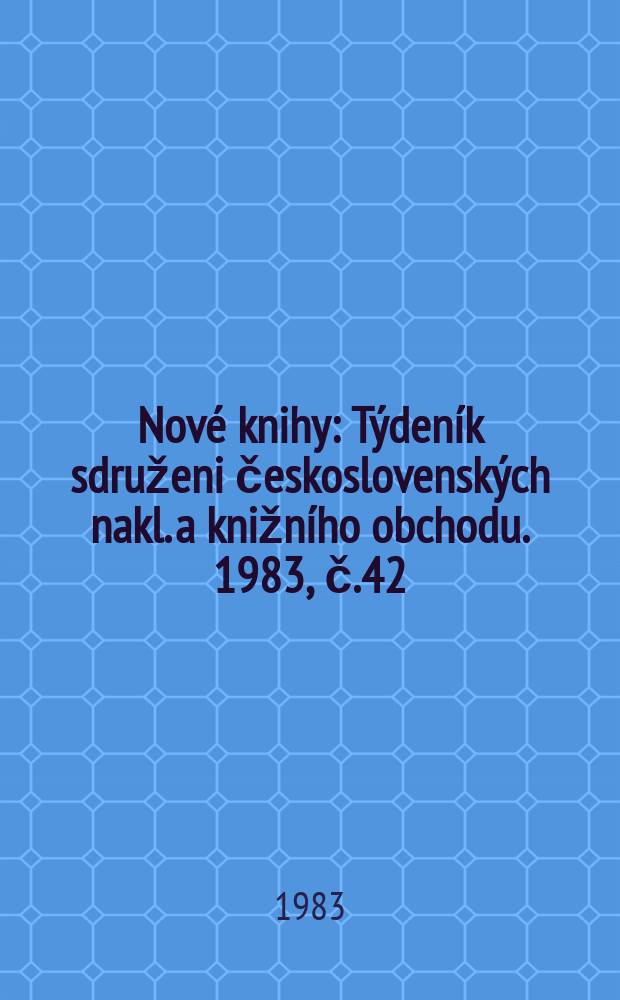 Nové knihy : Týdeník sdruženi československých nakl. a knižního obchodu. 1983, č.42