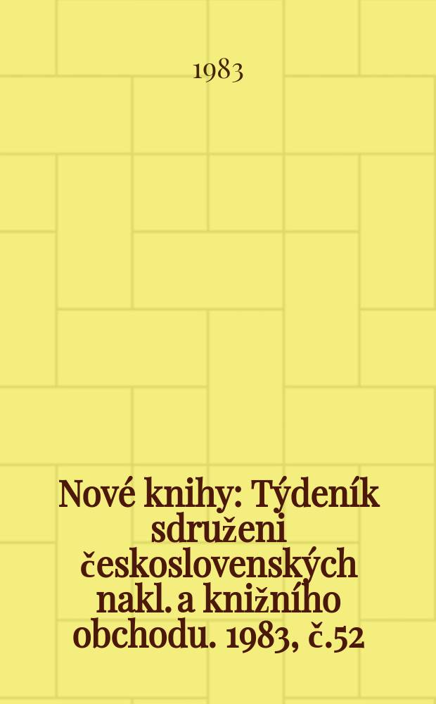 Nové knihy : Týdeník sdruženi československých nakl. a knižního obchodu. 1983, č.52
