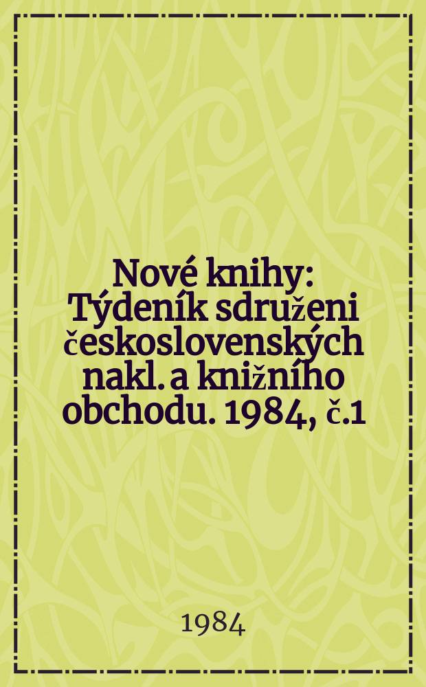 Nové knihy : Týdeník sdruženi československých nakl. a knižního obchodu. 1984, č.1/2