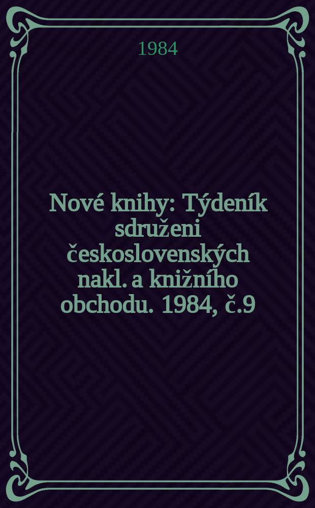 Nové knihy : Týdeník sdruženi československých nakl. a knižního obchodu. 1984, č.9