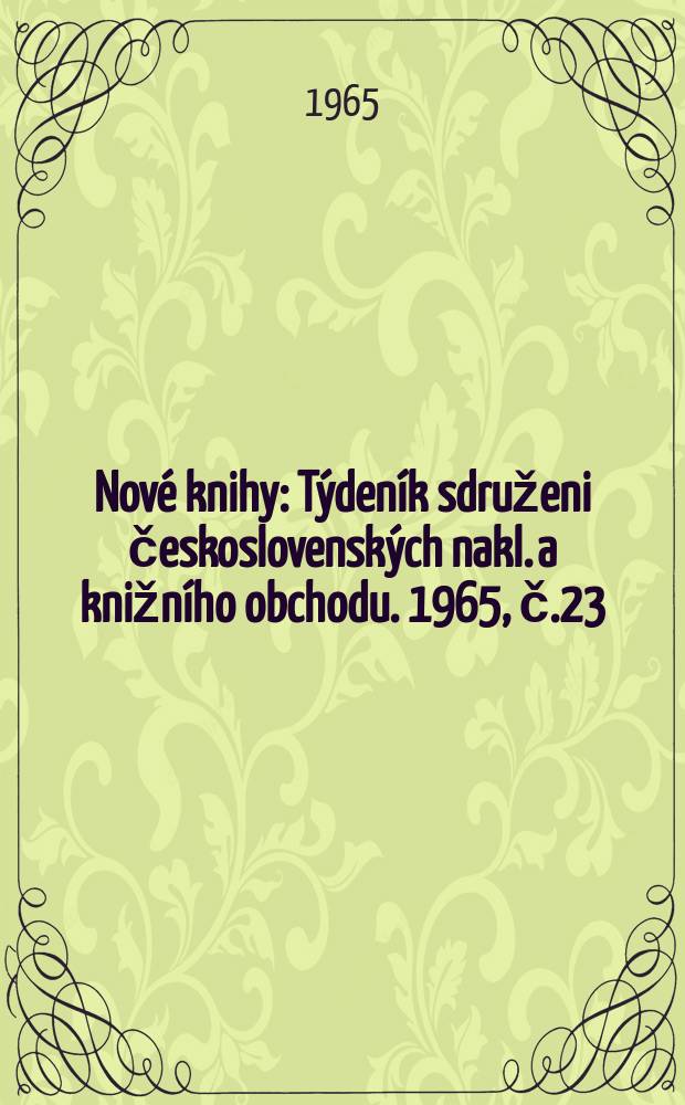 Nové knihy : Týdeník sdruženi československých nakl. a knižního obchodu. 1965, č.23