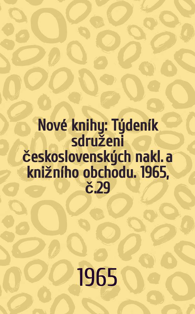 Nové knihy : Týdeník sdruženi československých nakl. a knižního obchodu. 1965, č.29