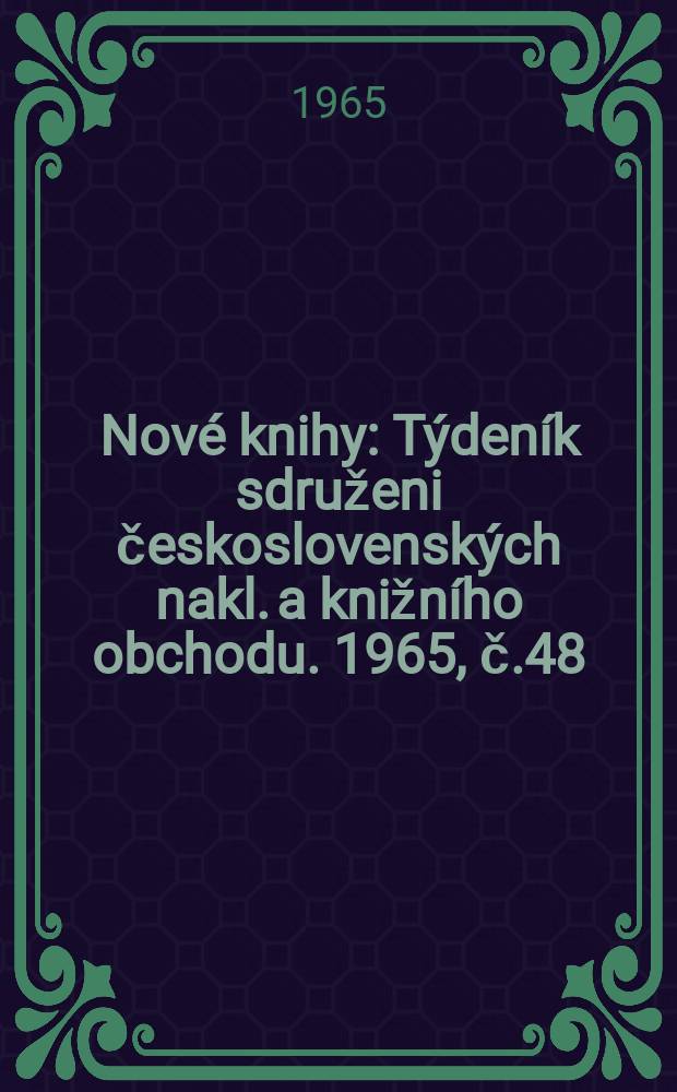 Nové knihy : Týdeník sdruženi československých nakl. a knižního obchodu. 1965, č.48