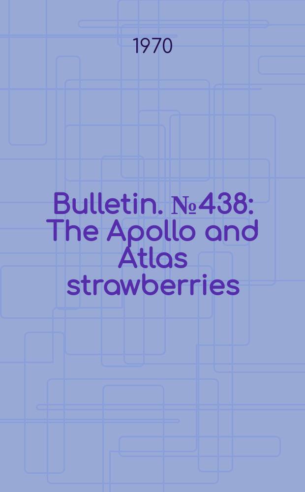 Bulletin. №438 : The Apollo and Atlas strawberries