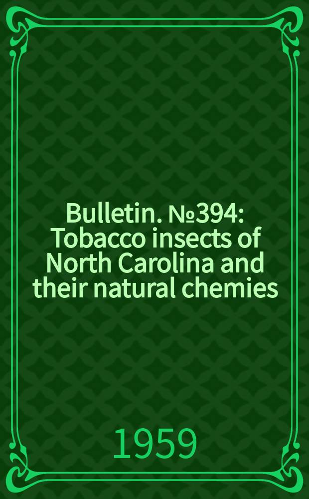 Bulletin. №394 : Tobacco insects of North Carolina and their natural chemies