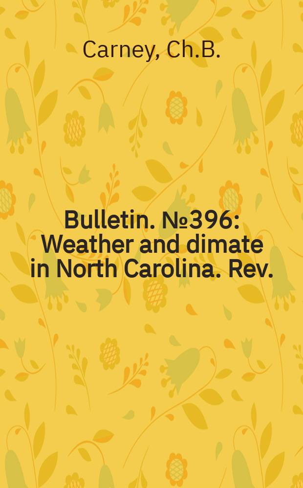 Bulletin. №396 : Weather and dimate in North Carolina. Rev.