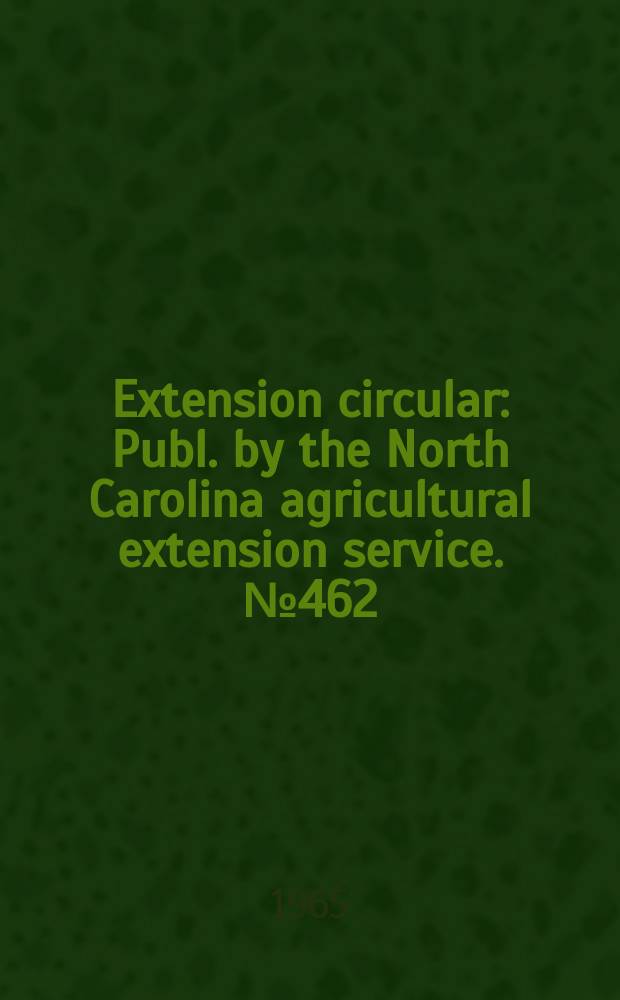 Extension circular : Publ. by the North Carolina agricultural extension service. №462 : A costs and returns guide for selected crops in North Carolina