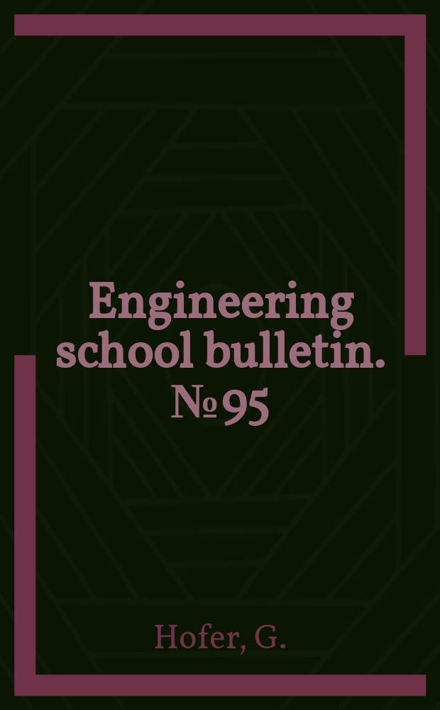 Engineering school bulletin. №95 : A statical hardness tester for measuring the vectoral hardness of single crystal faces