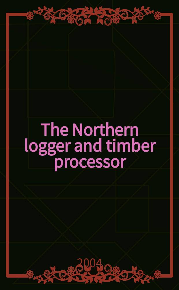 The Northern logger and timber processor : Publ. monthly by the Northeastern loggers' assoc. Vol.53, №6