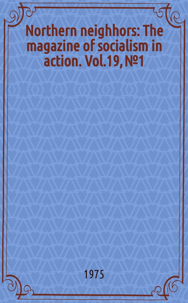 Northern neighhors : The magazine of socialism in action. Vol.19, №1