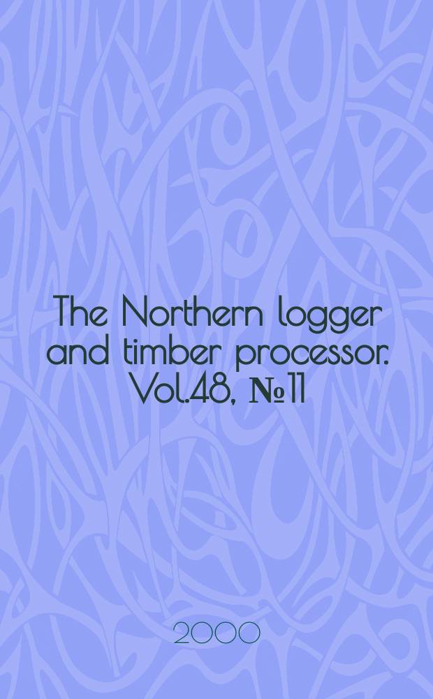 The Northern logger and timber processor. Vol.48, №11