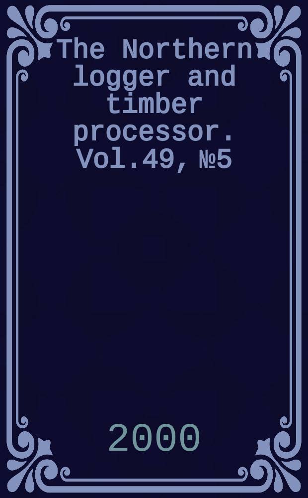 The Northern logger and timber processor. Vol.49, №5