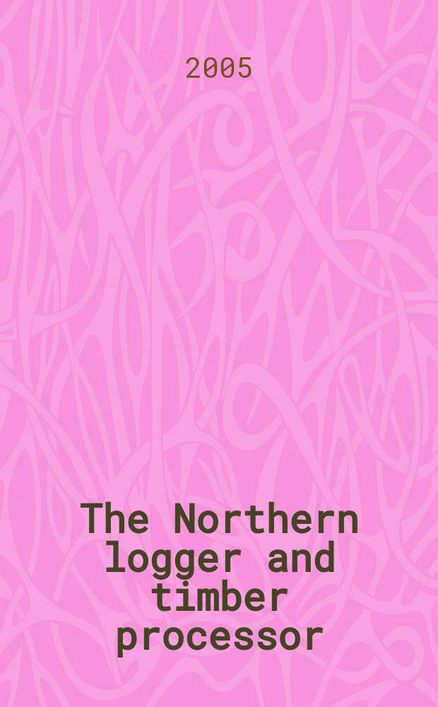 The Northern logger and timber processor : Publ. monthly by the Northeastern loggers' assoc. Vol.53, №9