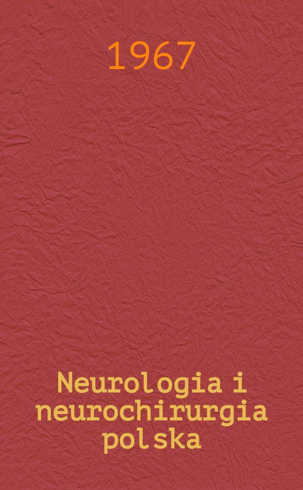 Neurologia i neurochirurgia polska : Organ Polskiego towarzystwa neurologicznego i Polskiego towarzystwa neurochirurgów. T.1(17), №2