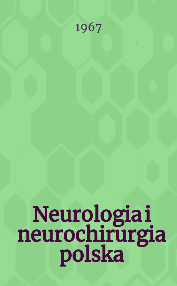 Neurologia i neurochirurgia polska : Organ Polskiego towarzystwa neurologicznego i Polskiego towarzystwa neurochirurgów. T.1(17), №3