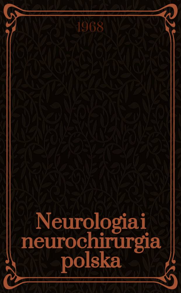 Neurologia i neurochirurgia polska : Organ Polskiego towarzystwa neurologicznego i Polskiego towarzystwa neurochirurgów. T.2(18), №4