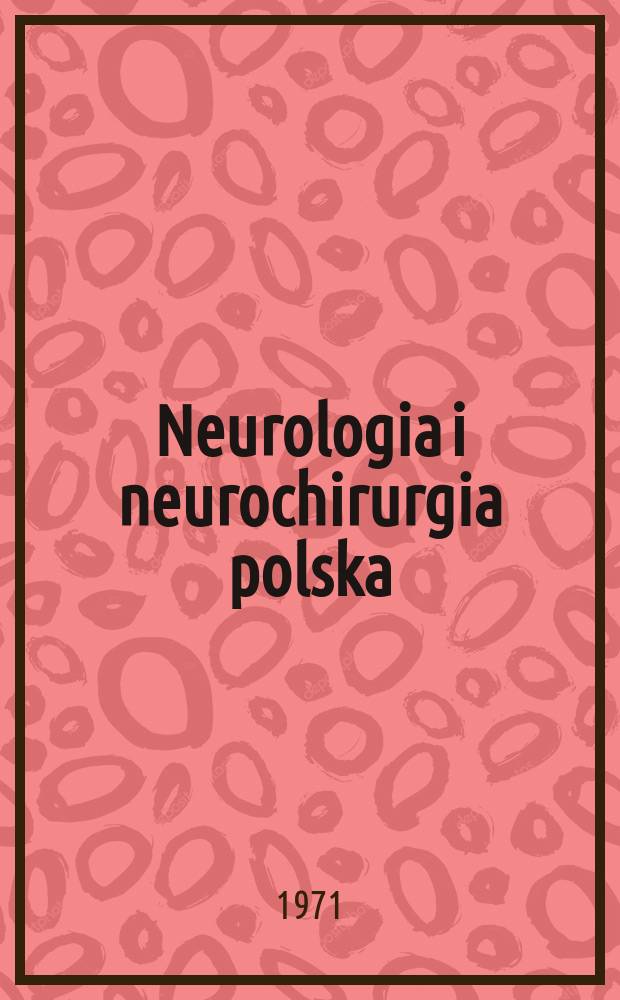 Neurologia i neurochirurgia polska : Organ Polskiego towarzystwa neurologicznego i Polskiego towarzystwa neurochirurgów. T.5(21), №5