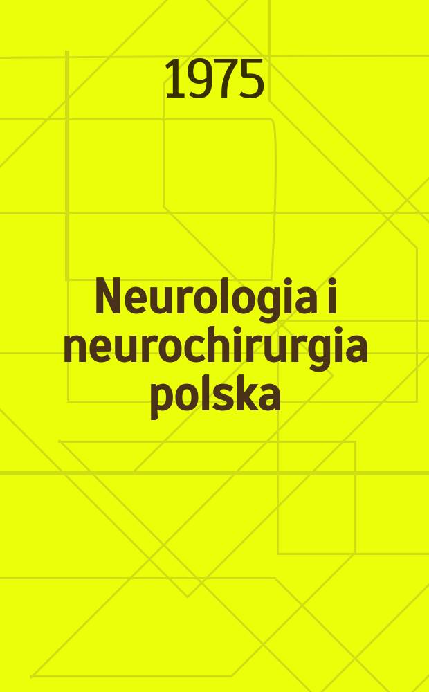 Neurologia i neurochirurgia polska : Organ Polskiego towarzystwa neurologicznego i Polskiego towarzystwa neurochirurgów. T.9(25), №2
