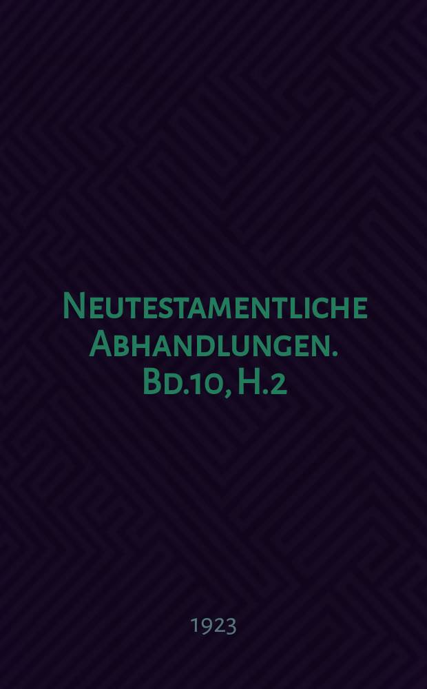 Neutestamentliche Abhandlungen. Bd.10, H.2 : Die neutes tamentlichen ...