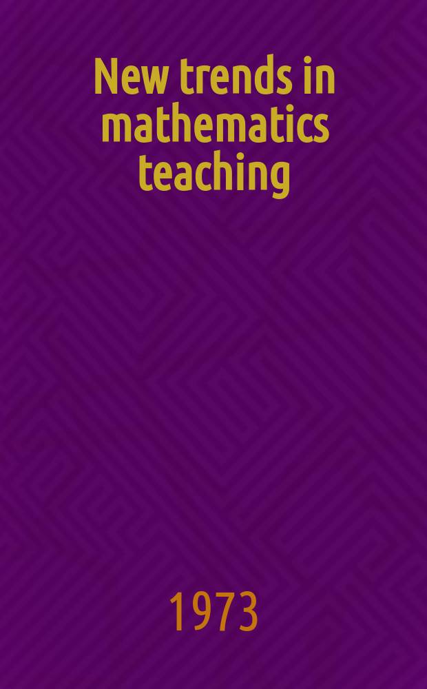 New trends in mathematics teaching : Prep. by the International commis. of mathematical instruction. Vol.3 : 1972