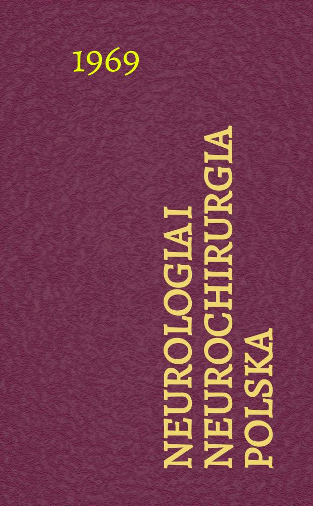 Neurologia i neurochirurgia polska : Organ Polskiego towarzystwa neurologicznego i Polskiego towarzystwa neurochirurgów. T.3(19), №2