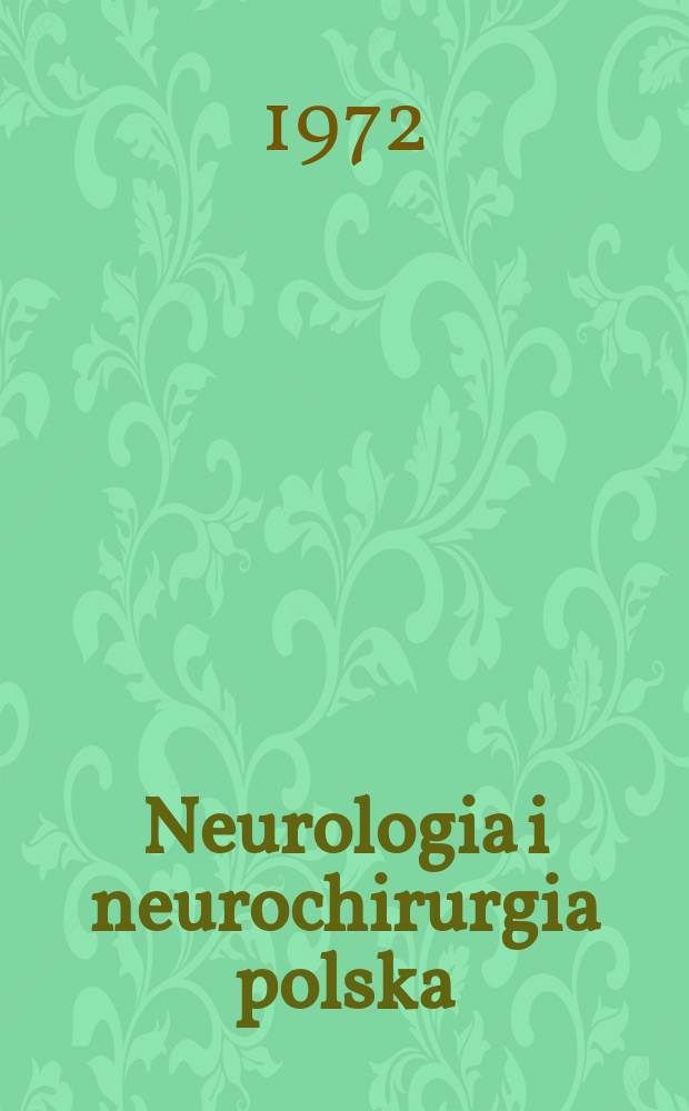 Neurologia i neurochirurgia polska : Organ Polskiego towarzystwa neurologicznego i Polskiego towarzystwa neurochirurgów. T.6(22), №5