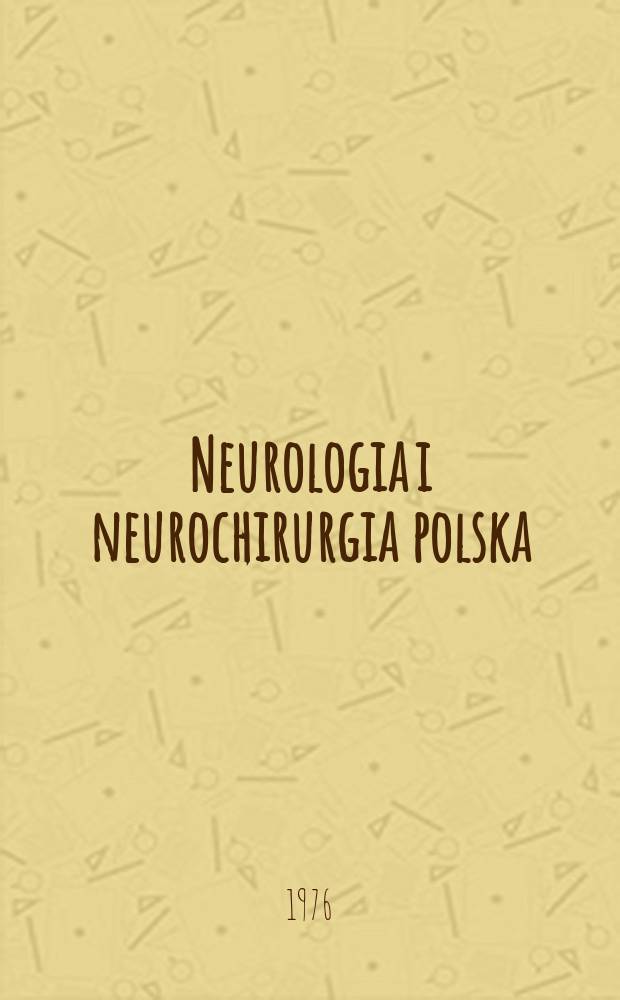 Neurologia i neurochirurgia polska : Organ Polskiego towarzystwa neurologicznego i Polskiego towarzystwa neurochirurgów. T.10(26), №3