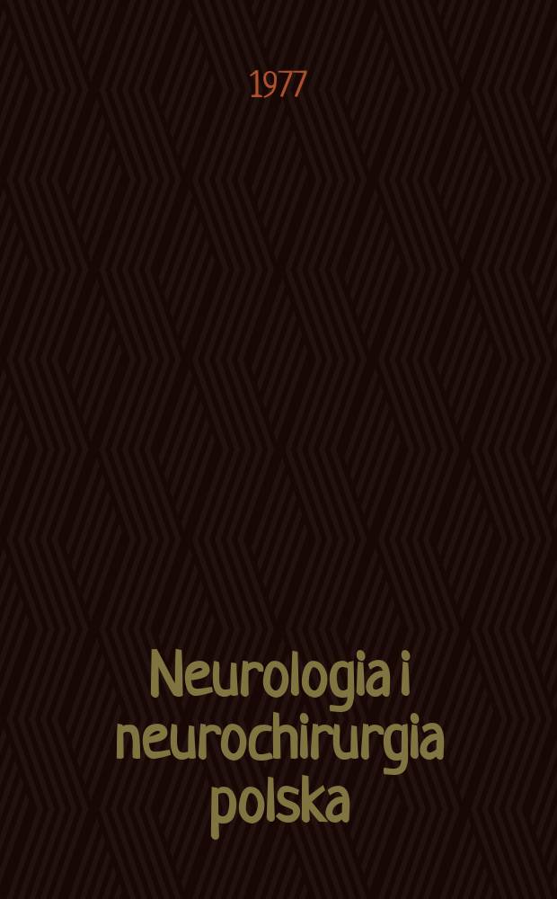 Neurologia i neurochirurgia polska : Organ Polskiego towarzystwa neurologicznego i Polskiego towarzystwa neurochirurgów. T.11(27), №4