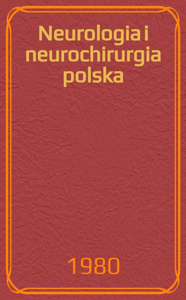 Neurologia i neurochirurgia polska : Organ Polskiego towarzystwa neurologicznego i Polskiego towarzystwa neurochirurgów. T.14(30), №4