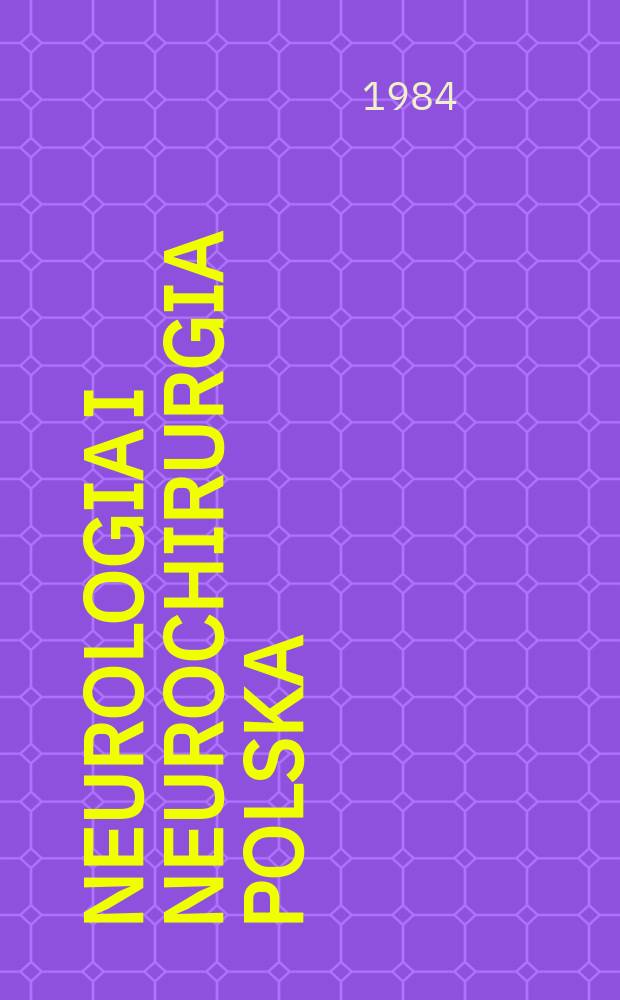 Neurologia i neurochirurgia polska : Organ Polskiego towarzystwa neurologicznego i Polskiego towarzystwa neurochirurgów. T.18(34), №3