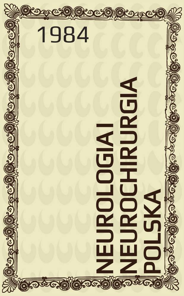 Neurologia i neurochirurgia polska : Organ Polskiego towarzystwa neurologicznego i Polskiego towarzystwa neurochirurgów. T.18(34), №4