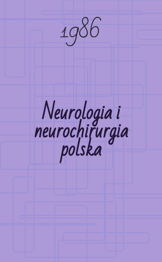 Neurologia i neurochirurgia polska : Organ Polskiego towarzystwa neurologicznego i Polskiego towarzystwa neurochirurgów. T.20(36), №2