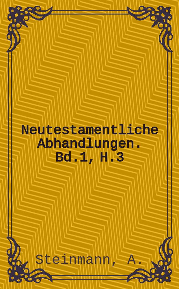 Neutestamentliche Abhandlungen. [Bd.1], H.3/4 : Der Leserkreis des Galaterbriefes