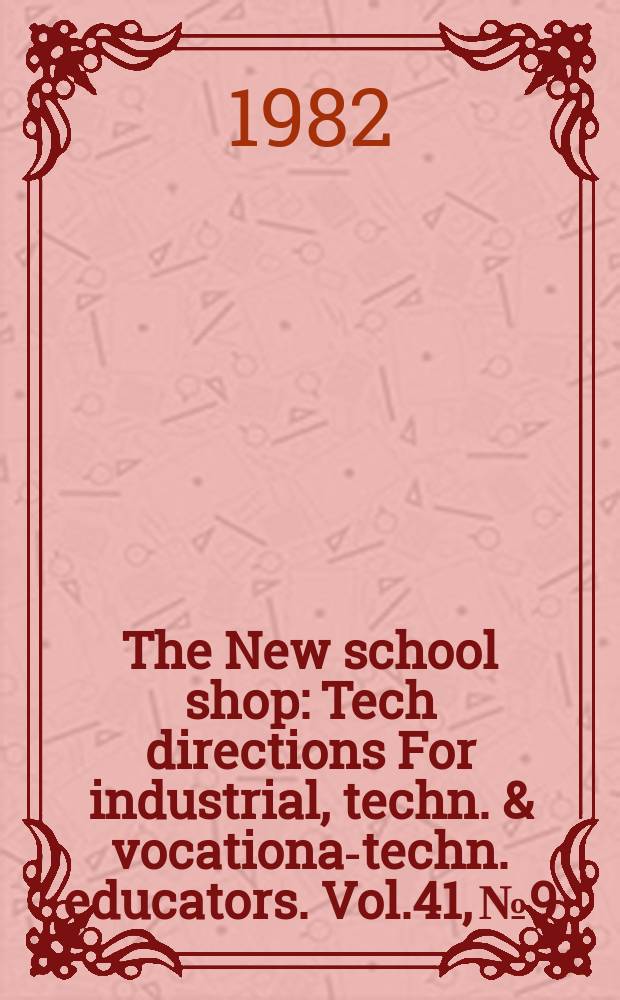 The New school shop : Tech directions For industrial, techn. & vocational- techn. educators. Vol.41, №9 : (Standards for industrial education)