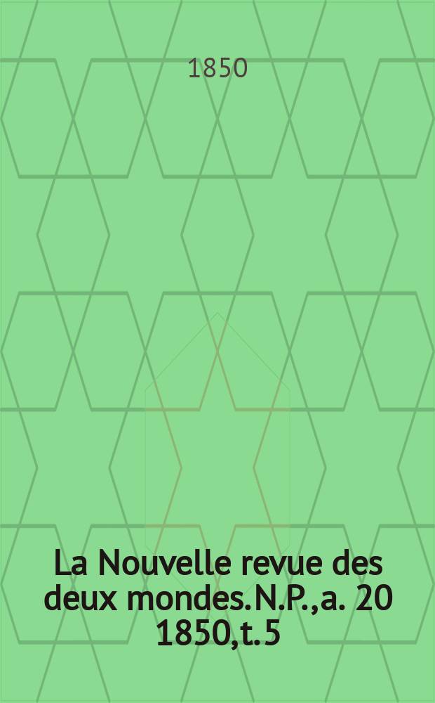 La Nouvelle revue des deux mondes. N.P., a. 20 1850, t. 5