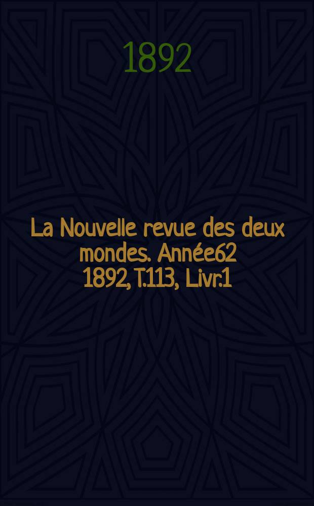 La Nouvelle revue des deux mondes. Année62 1892, T.113, Livr.1