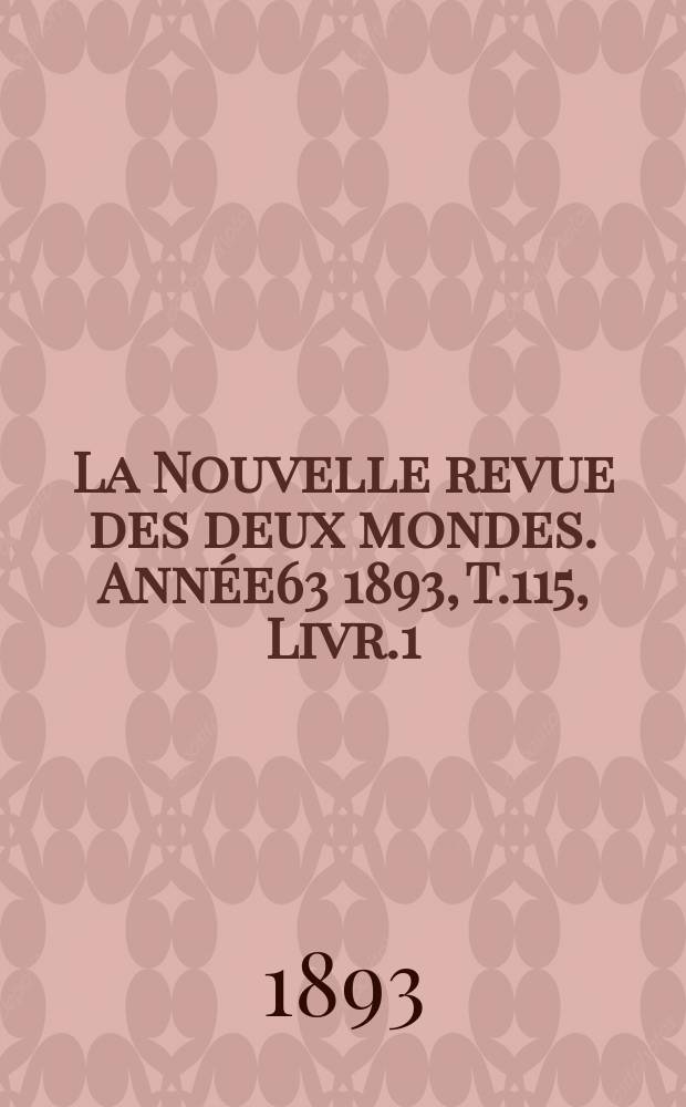 La Nouvelle revue des deux mondes. Année63 1893, T.115, Livr.1