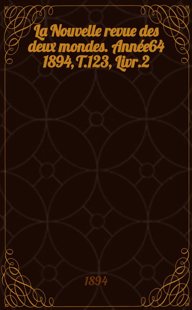 La Nouvelle revue des deux mondes. Année64 1894, T.123, Livr.2