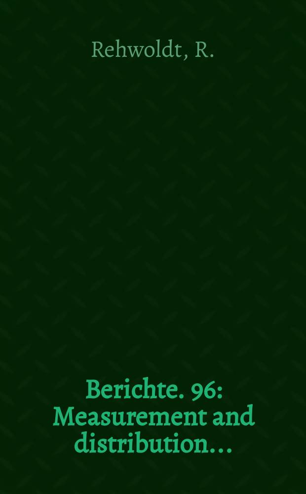 Berichte. 96 : Measurement and distribution...