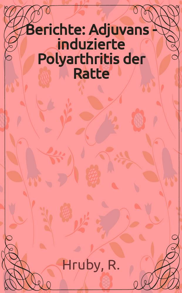 Berichte : Adjuvans - induzierte Polyarthritis der Ratte