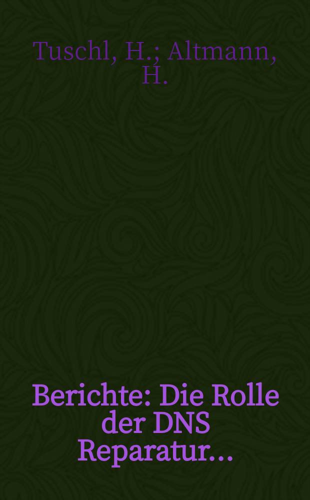 Berichte : Die Rolle der DNS Reparatur ...