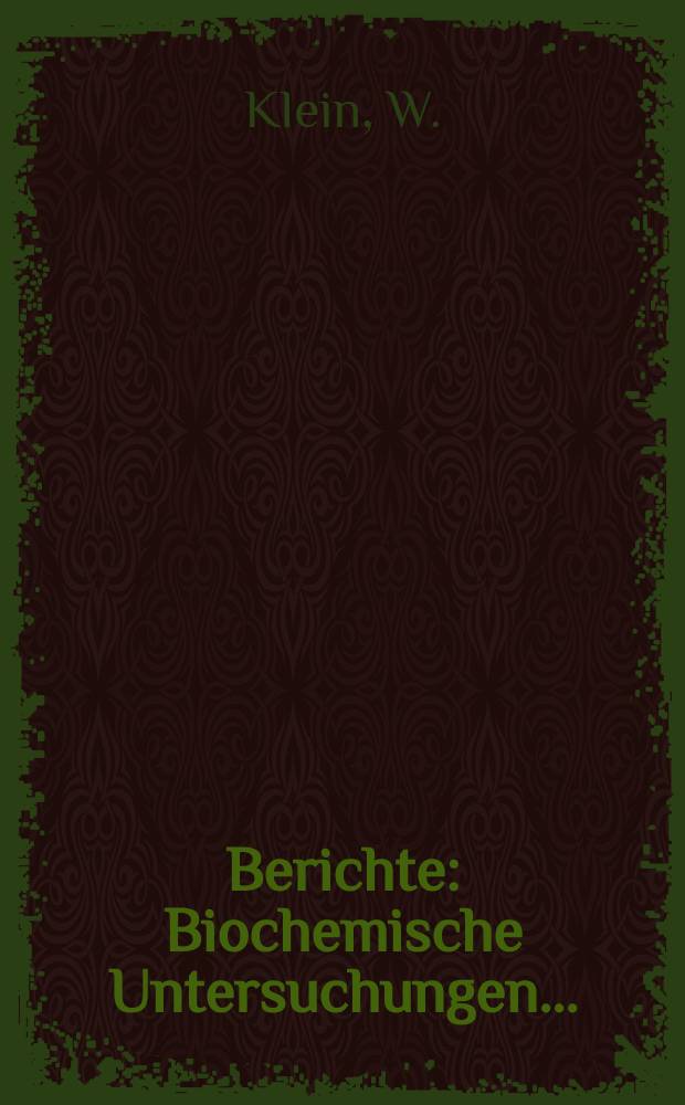 Berichte : Biochemische Untersuchungen...