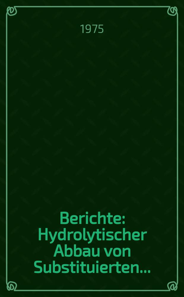 Berichte : Hydrolytischer Abbau von Substituierten ...