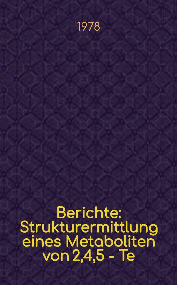 Berichte : Strukturermittlung eines Metaboliten von 2,4,5 - Te