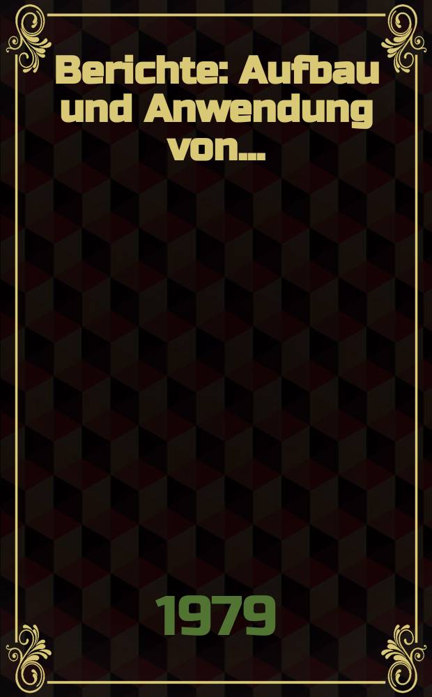 Berichte : Aufbau und Anwendung von...