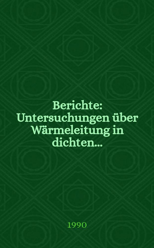 Berichte : Untersuchungen über Wärmeleitung in dichten...